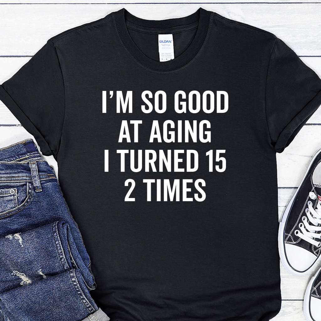 Dámské / Pánské tričko - I Am Good In Aging 30