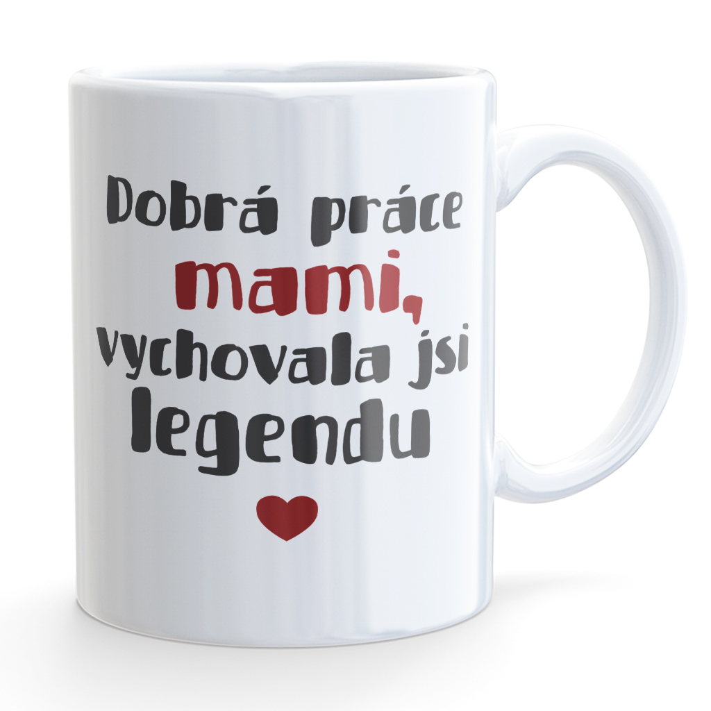 Hrneček pro maminku - Dobrá práce mami, vychovala jsi legendu