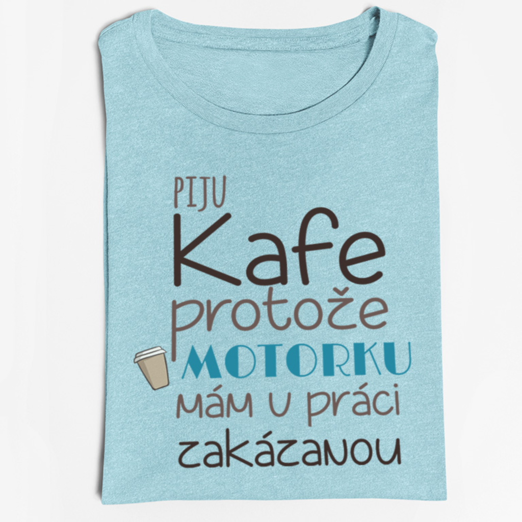 Pánské/dámské Tričko Piju kafe, protože motorku mám v práci zakázanou