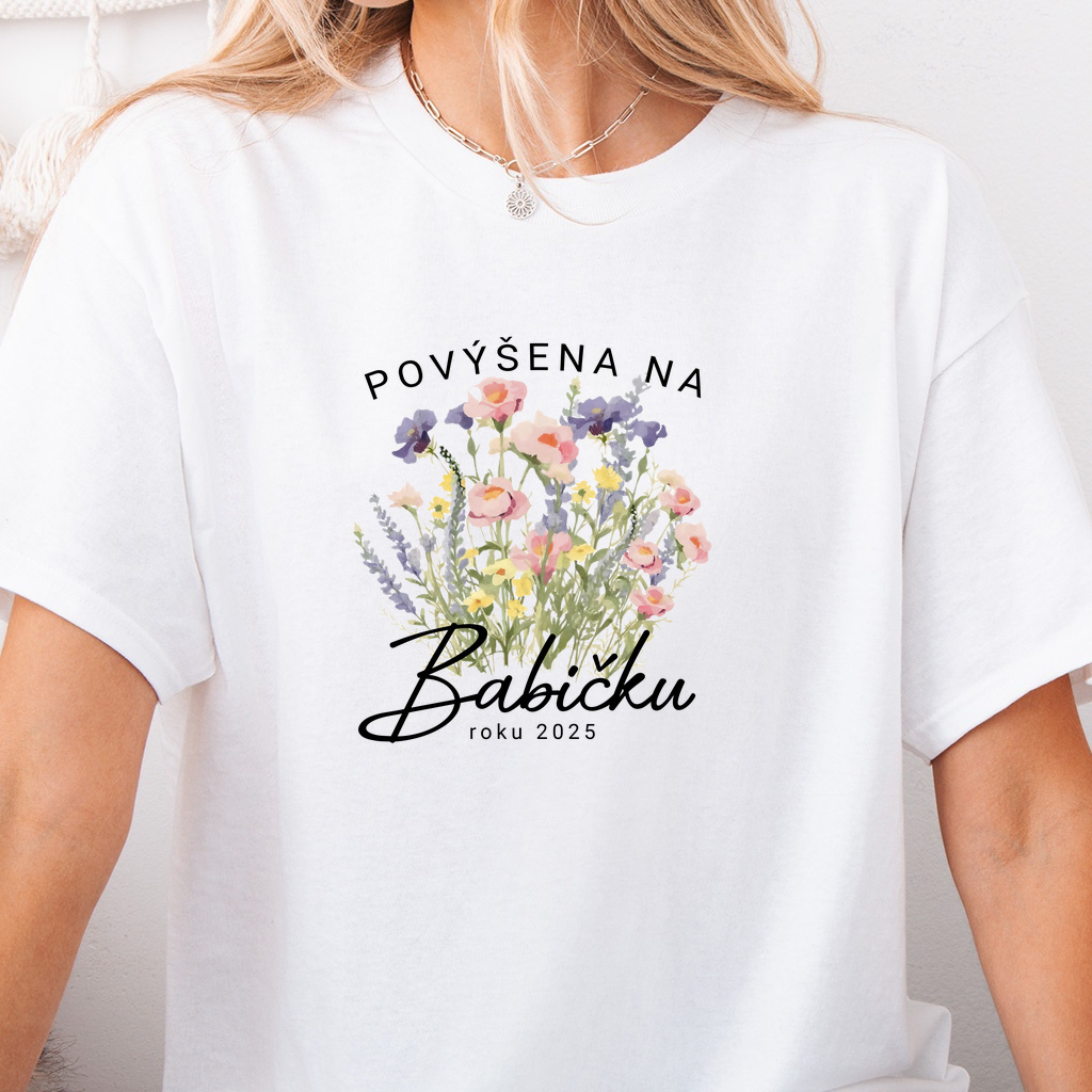 Dámské tričko - Povýšena na babičku kytičky (ROK NA PŘÁNÍ)