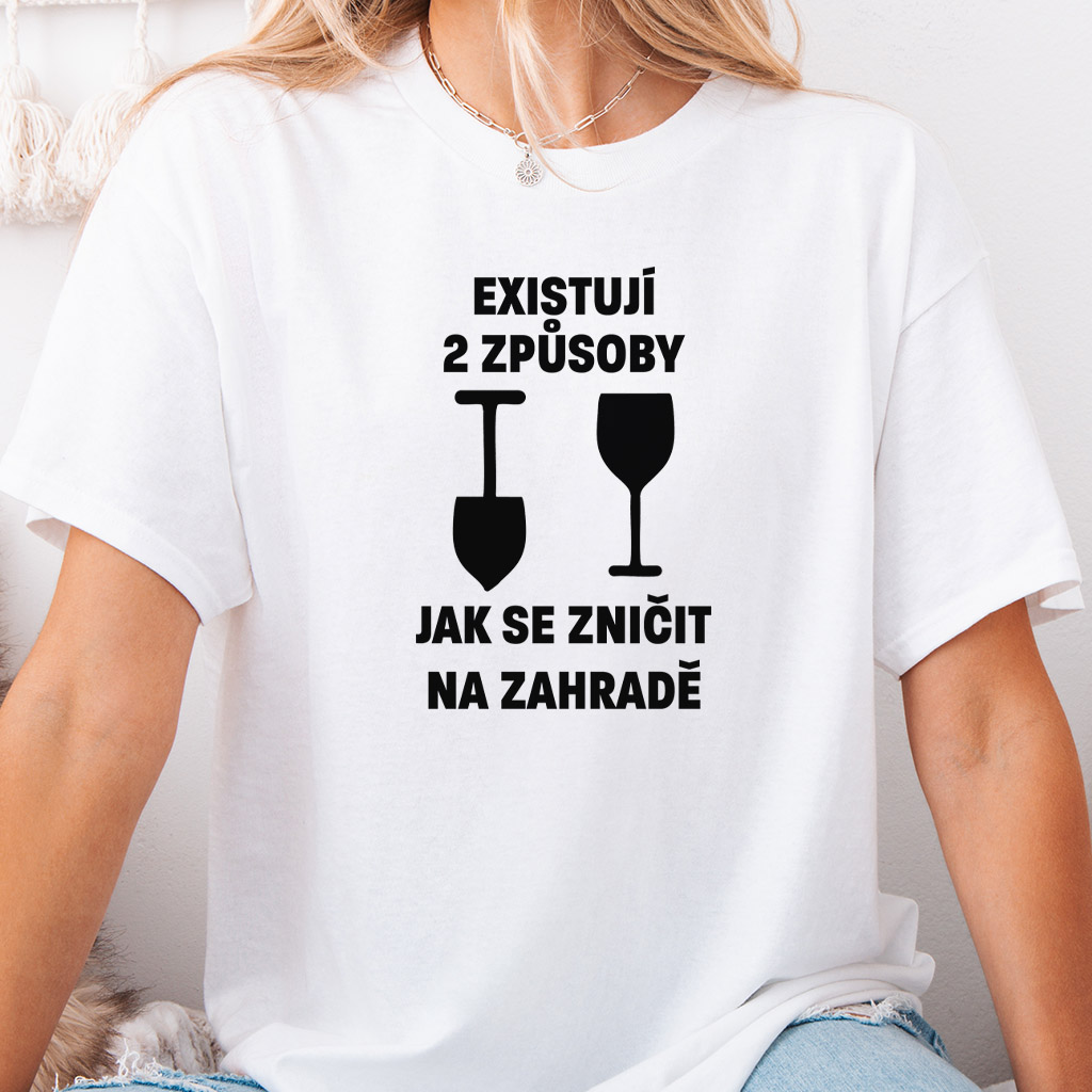 Dámské tričko - Dva způsoby, jak se zničit na zahradě