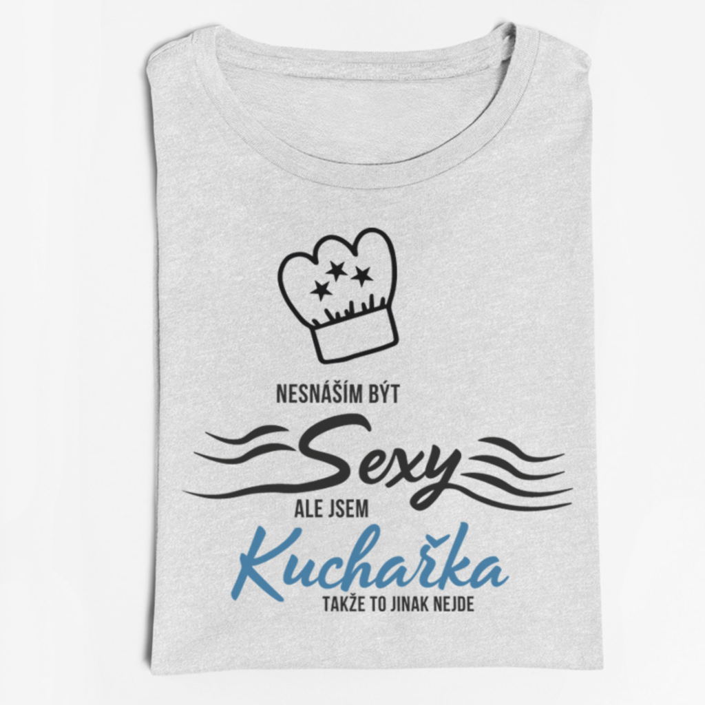Dámské tričko Nesnáším být sexy, ale jsem kuchařka