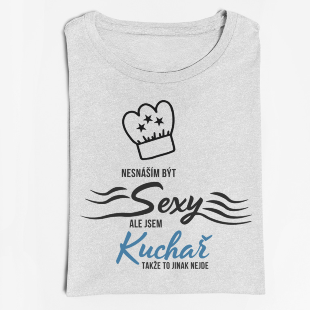 Pánské tričko Nesnáším být sexy, ale jsem kuchař