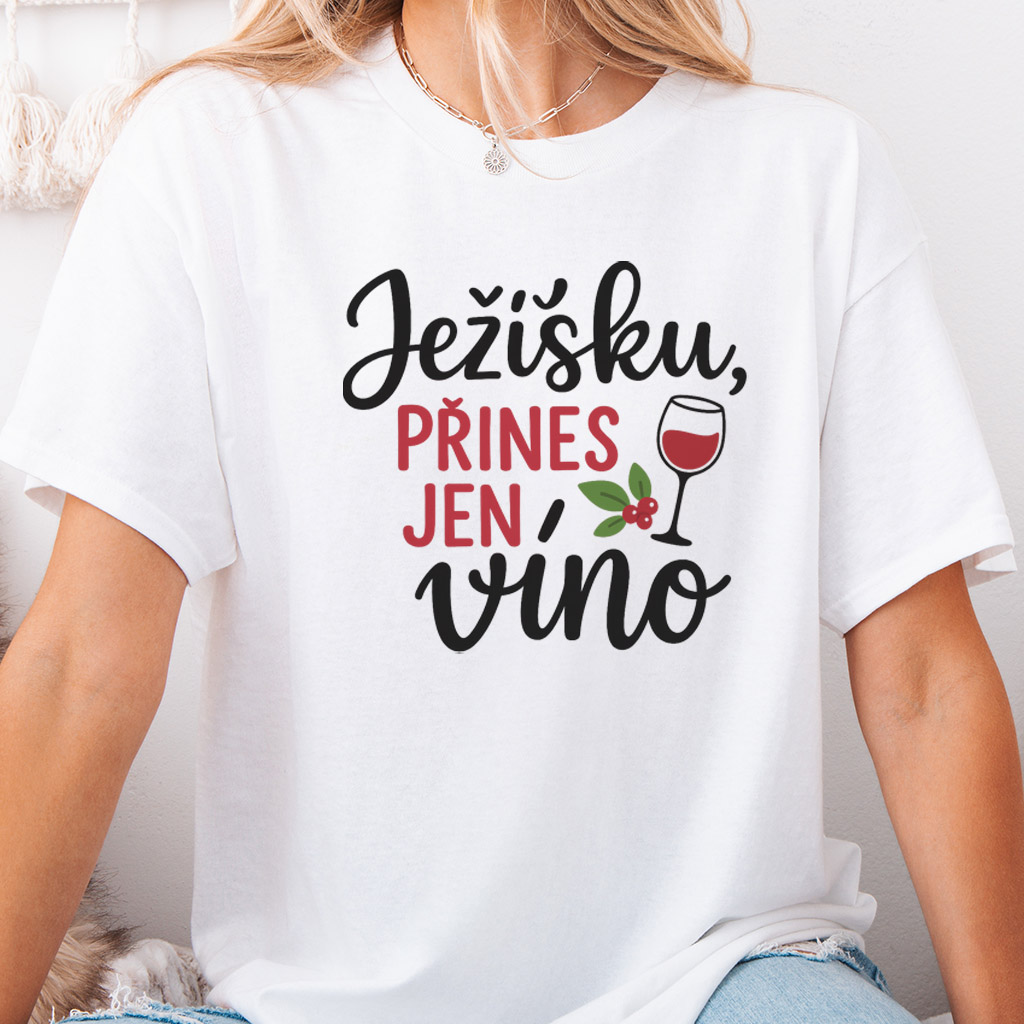 Pánské/Dámské tričko - Ježíšku, přines jen víno