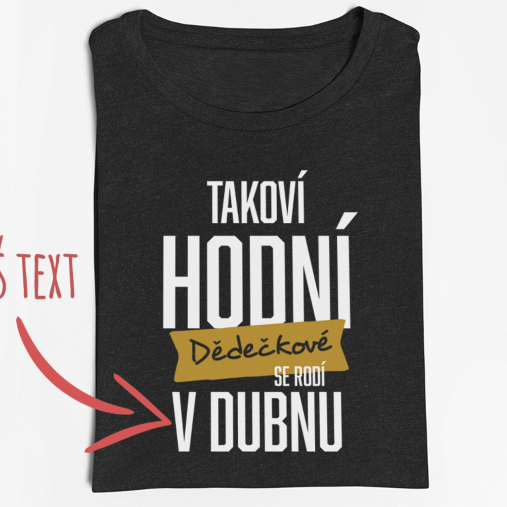 Pánské tričko Takoví hodní dědečkové se rodí v XXX