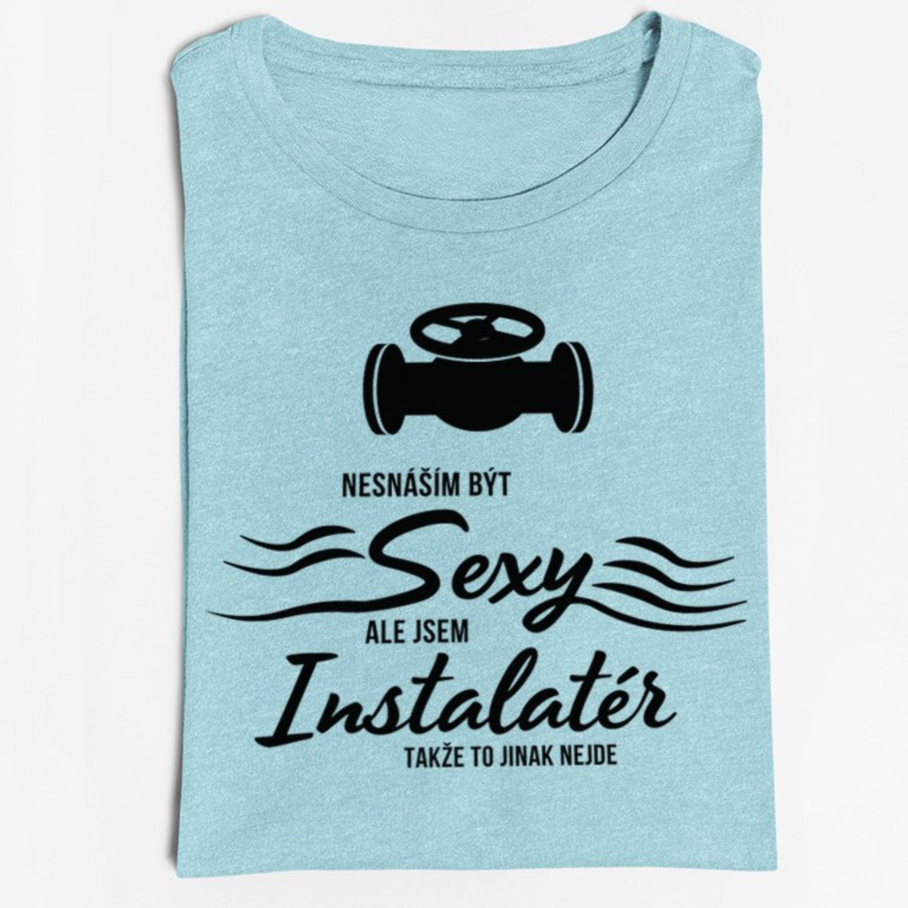 Pánské tričko Nesnáším být sexy, ale jsem instalatér