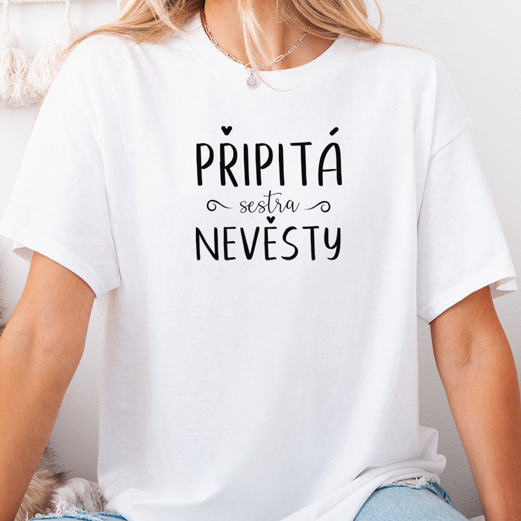 Dámské tričko rozlučka se svobodou Připitá sestra nevěsty