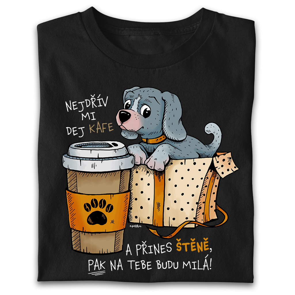 Dámské triko Nejdřív přines štěně a pak na tebe budu milá